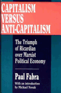 Capitalism Versus Anti-Capitalism: The Triumph of Ricardian Over Marxian Political Economy