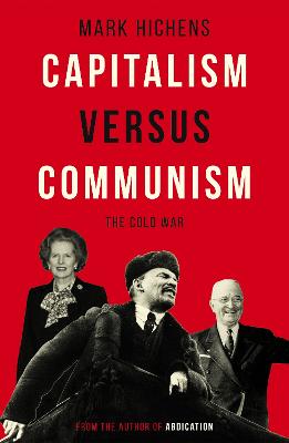 Capitalism Versus Communism: The Cold War - Hichens, Mark