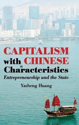 Capitalism with Chinese Characteristics: Entrepreneurship and the State - Huang, Yasheng, Professor