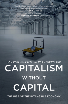 Capitalism Without Capital: The Rise of the Intangible Economy - Haskel, Jonathan, and Westlake, Stian