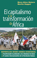 Capitalismo Y La Transformacion De Africa: Reportajes Desde Guinea Ecuatorial