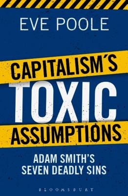 Capitalism's Toxic Assumptions: Redefining Next Generation Economics - Poole, Eve, Dr.