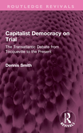 Capitalist Democracy on Trial: The Transatlantic Debate from Tocqueville to the Present