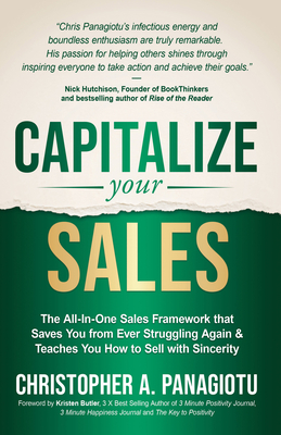 Capitalize Your Sales: The All-In-One Sales Framework That Saves You from Ever Struggling Again and Teaches You How to Sell with Sincerity - Panagiotu, Christopher A, and Butler, Kristen (Foreword by)