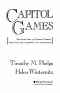 Capitol Games: The Inside Story of Clarence Thomas, Anita Hill, and a Supreme Court Nomination - Phelps, Timothy M, and Winternitz, Helen