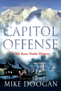 Capitol Offense: A Nik Kane Alaska Mystery - Doogan, Mike