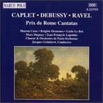Caplet, Debussy, Ravel: Prix de Rome Cantatas - Brigitte Desnoues (soprano); Gaele Le Roi (soprano); Jean Francois Lapointe (baritone); Marc Duguay (tenor);...