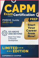 CAPM Exam Certification Prep [Pmbok Guide 2021-22]: Go Above and Beyond. Boost Your Value in Personal Development. Start Your Career from Now! (limited edition)