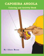 Capoeira Angola: Coloring and Activity Book: Capoeira Angola Is One of Idan's Interests. He Has Authored Various of Coloring & Activity Books Which Giving to Children the Path to Learn about the Values of the Physical Arts. Some of the Published...