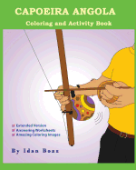 Capoeira Angola: Coloring and Activity Book (Extended): Capoeira Angola Is One of Idan's Interests. He Has Authored Various of Coloring & Activity Books Which Giving to Children the Path to Learn about the Values of the Physical Arts. Some of the...