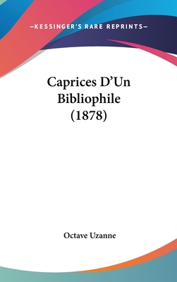 Caprices D'Un Bibliophile (1878) - Uzanne, Octave