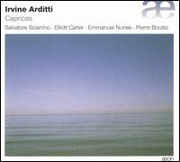 Caprices: Salvatore, Elliott Carter, Emmanuel Nunes, Pierre Boulez - Irvine Arditti (violin)