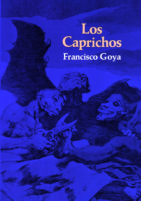 Caprichos, Los - De Goya, Francisco Jose, and Moore, Samuel