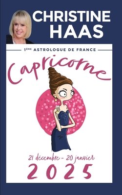 Capricorne 2025: Du 21 dcembre au 20 janvier - Haas, Christine