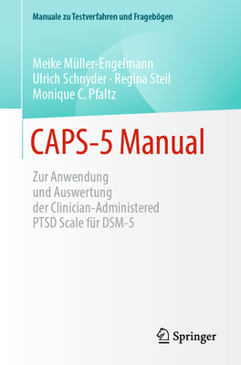 Caps-5 Manual: Zur Anwendung Und Auswertung Der Clinician-Administered Ptsd Scale F?r Dsm-5 - M?ller-Engelmann, Meike, and Schnyder, Ulrich, and Steil, Regina