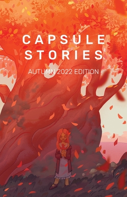 Capsule Stories Autumn 2022 Edition: Falling Leaves - Vonkampen, Carolina (Editor), and Capsule Stories (Editor)