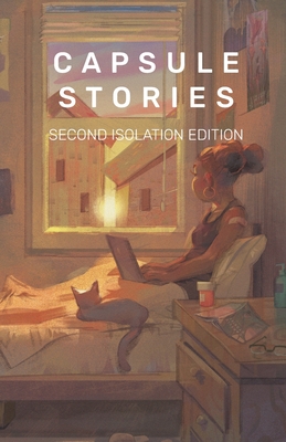 Capsule Stories Second Isolation Edition - Vonkampen, Carolina (Editor), and Lioe, Natasha (Editor)
