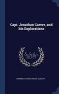 Capt. Jonathan Carver, and His Explorations