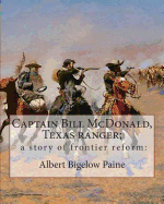 Captain Bill McDonald, Texas ranger; a story of frontier reform: : By Albert Bigelow Paine with intridustory letter By Theodore Roosevelt( October 27, 1858 - January 6, 1919) was an American statesman, author, explorer, soldier, naturalist, and...