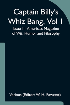 Captain Billy's Whiz Bang, Vol 1, Issue 11 America's Magazine of Wit, Humor and Filosophy - H Fawcett, W (Editor)