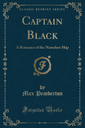 Captain Black: A Romance of the Nameless Ship (Classic Reprint)