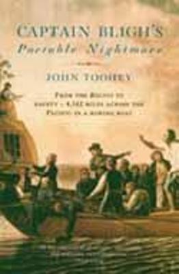 Captain Bligh's Portable Nightmare: From the Bounty to Safety - 4,162 Miles Across the Pacific in a Rowing Boat - Toohey, John