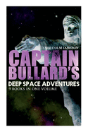 Captain Bullard's Deep Space Adventures - 9 Books in One Volume (Golden Age Sci-Fi Saga): Admiral's Inspection, White Mutiny, Blockade Runner, Bullard Reflects, Devil's Powder, Slacker's Paradise...