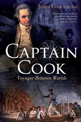 Captain Cook: Voyager Between Two Worlds - Gascoigne, John