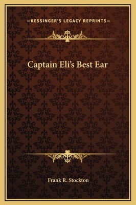 Captain Eli's Best Ear - Stockton, Frank R