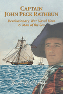 Captain John Peck Rathbun: Revolutionary War Naval Hero & Man of the Sea