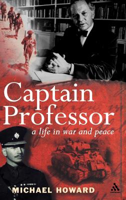 Captain Professor: The Memoirs of Sir Michael Howard - Howard, Michael, Professor