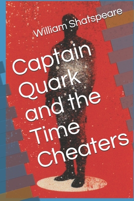 Captain Quark and the Time Cheaters - McGettigan, Timothy, and Shatspeare, William