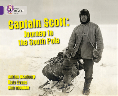 Captain Scott: Journey to the South Pole: Band 08/Purple - Bradbury, Adrian, and Collins Big Cat (Prepared for publication by)