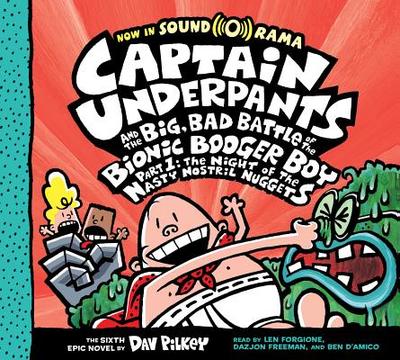 Captain Underpants and the Big, Bad Battle of the Bionic Booger Boy, Part 1: The Night of the Nasty Nostril Nuggets (Captain Underpants #6): Volume 6 - 