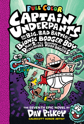 Captain Underpants and the Big, Bad Battle of the Bionic Booger Boy, Part 2: The Revenge of the Ridiculous Robo-Boogers: Color Edition (Captain Underpants #7) - 