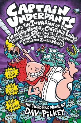 Captain Underpants and the Invasion of the Incredibly Naughty Cafeteria Ladies from Outer Space (Captain Underpants #3): (And the Subsequent Assault of the Equally Evil Lunchroom Zombie Nerds)Volume 3 - Pilkey, Dav
