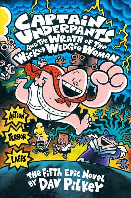 Captain Underpants and the Wrath of the Wicked Wedgie Woman (Captain Underpants #5): Volume 5 - Pilkey, Dav