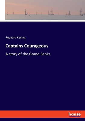 Captains Courageous: A story of the Grand Banks - Kipling, Rudyard