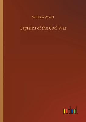 Captains of the Civil War - Wood, William