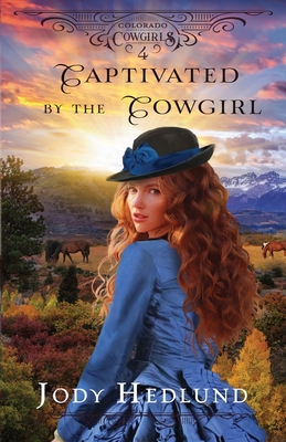 Captivated by the Cowgirl: A Sweet Historical Romance - Hedlund, Jody