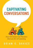 Captivating Conversations: How Christians Can Reclaim the Lost Art of Listening