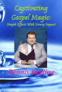 Captivating Gospel Magic: : Simple Effects with Strong Impact