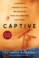 Captive: A Mother's Crusade to Save Her Daughter from the Terrifying Cult Nxivm