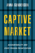 Captive Market: The Politics of Private Prisons in America