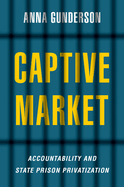Captive Market: The Politics of Private Prisons in America