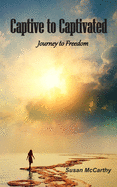 Captive to Captivated: Journey to Freedom