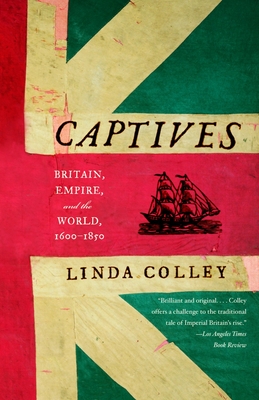 Captives: Britain, Empire, and the World, 1600-1850 - Colley, Linda