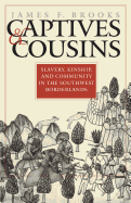 Captives & Cousins: Slavery, Kinship and Community in the Southwest Borderlands