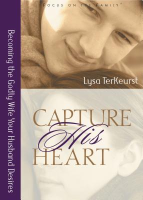 Capture His Heart: Becoming the Godly Wife Your Husband Desires - TerKeurst, Lysa