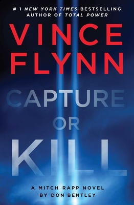 Capture or Kill: A Mitch Rapp Novel by Don Bentley - Flynn, Vince, and Bentley, Don